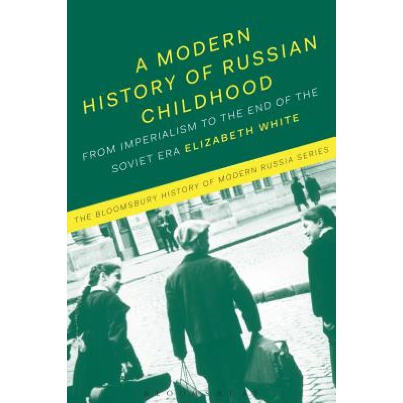 【4周达】A Modern History of Russian Childhood: From the Late Imperial Period to the Collapse of the ... [9781474240215]