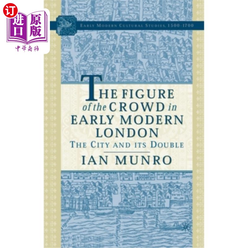 海外直订The Figure of the Crowd in Early Modern London: The City and Its Double 现代早期伦敦人群的形象:城市和它的双