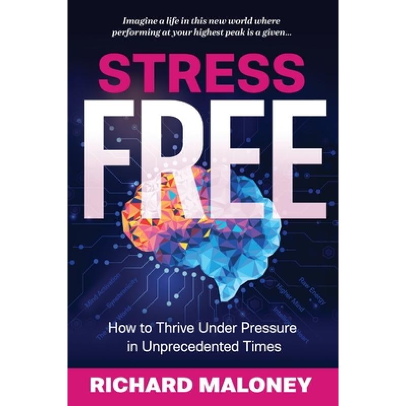 【4周达】Stress-Free: How to Thrive Under Pressure in Unprecedented Times [9780646818153]