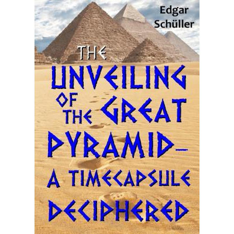 【4周达】The unveiling of the great pyramid - a timecapsule deciphered [9781326890490]