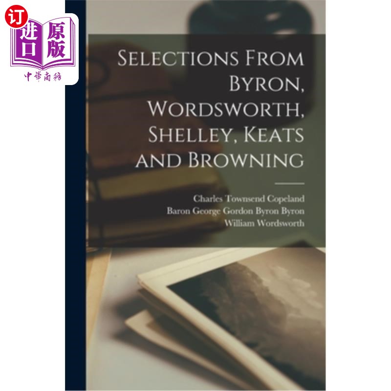 海外直订Selections From Byron, Wordsworth, Shelley, Keats and Browning 选自拜伦、华兹华斯、雪莱、济慈和勃朗宁