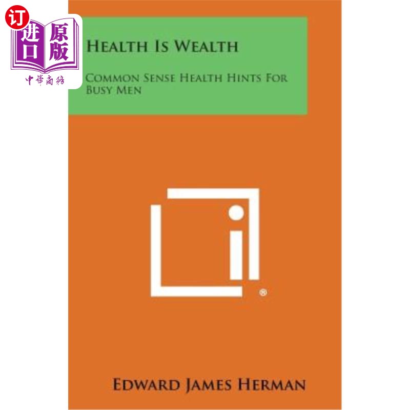 海外直订Health Is Wealth: Common Sense Health Hints for Busy Men 健康就是财富：忙碌男人的健康常识