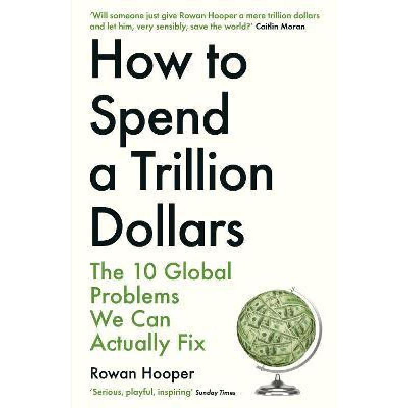 【4周达】How to Spend a Trillion Dollars: The 10 Global Problems We Can Actually Fix [9781788163460]