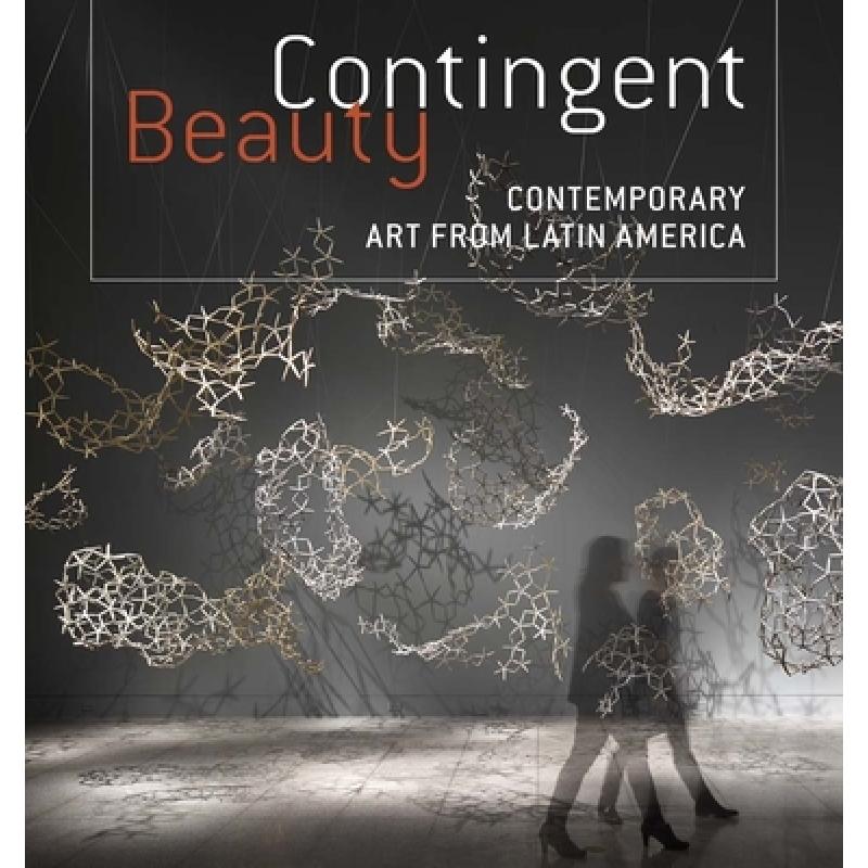 Contingent Beauty: Contemporary Art from Latin America [9780300214819]