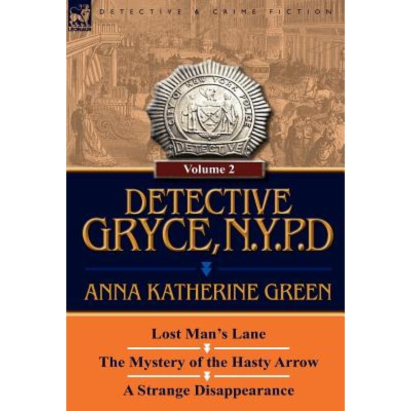 【4周达】Detective Gryce, N. Y. P. D.: Volume: 2-Lost Man's Lane, the Mystery of the Hasty Arrow and ... [9780857067692]