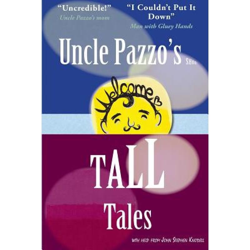 【4周达】Uncle Pazzo's Short Tall Tales: Fun, Funny, Fumblings from a Non-Famous Frump [9784908152054]