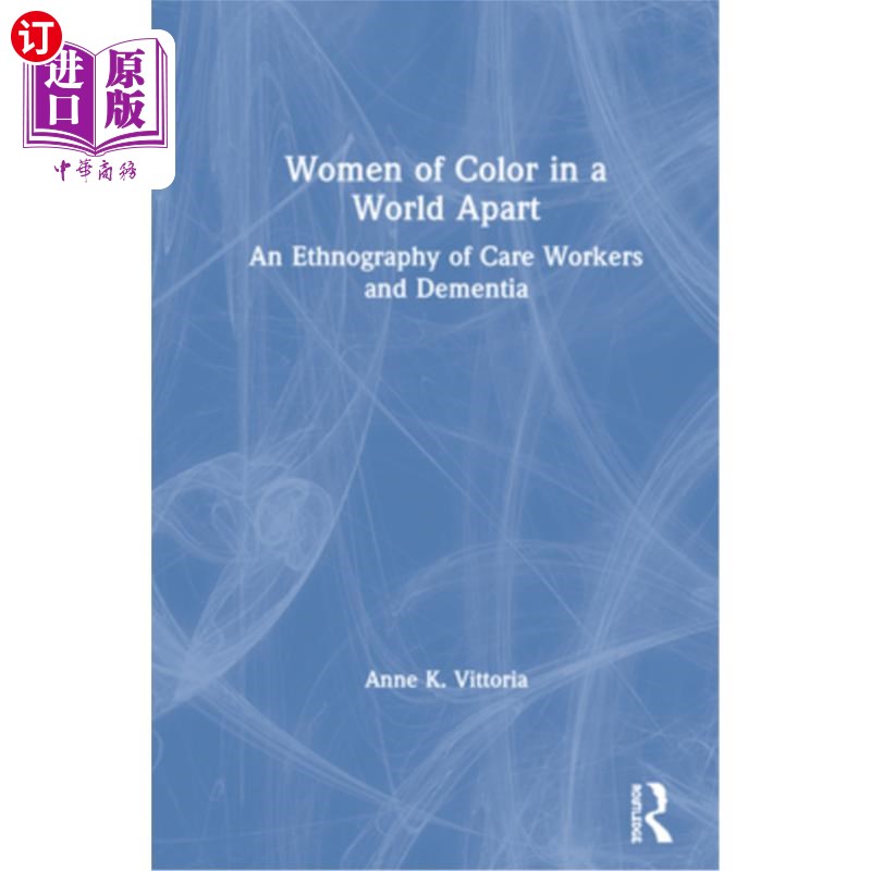 海外直订Women of Color in a World Apart: An Ethnography of Care Workers and Dementia 不同世界的有色人种妇女:护理工