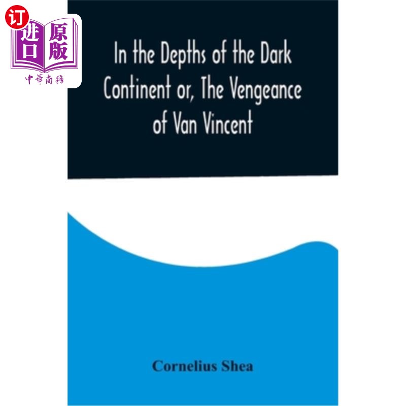 海外直订In the Depths of the Dark Continent or, The Vengeance of Van Vincent 《黑暗大陆的深处》或者《范文森特的复仇