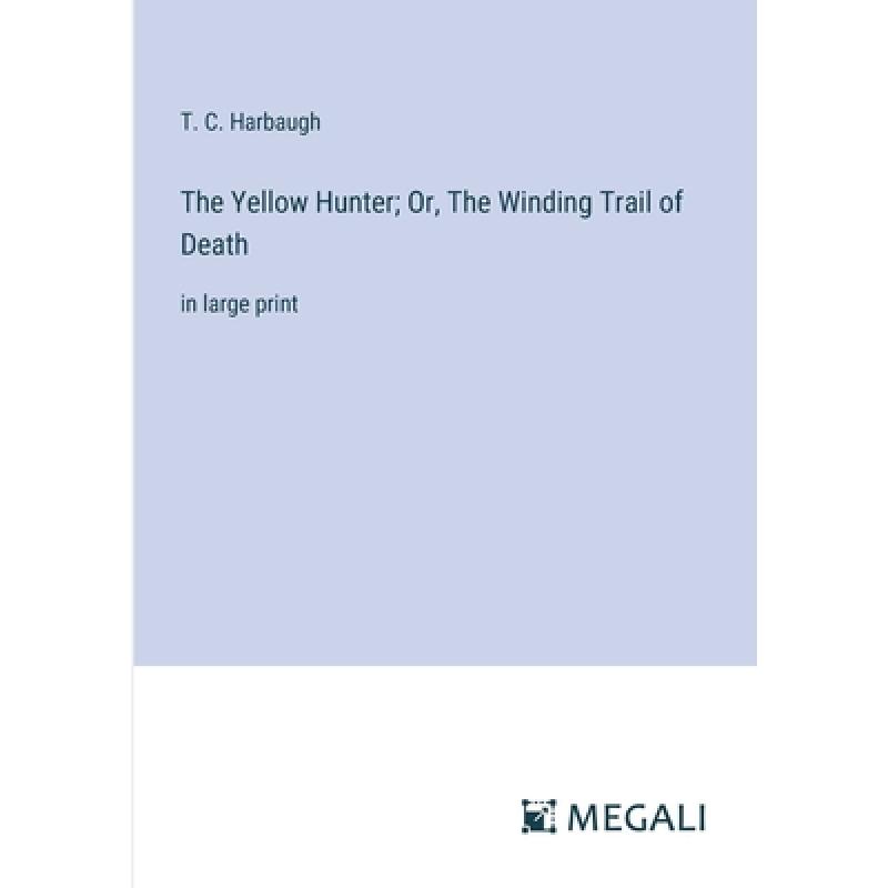 【4周达】The Yellow Hunter; Or, The Winding Trail of Death: in large print [9783387305128]