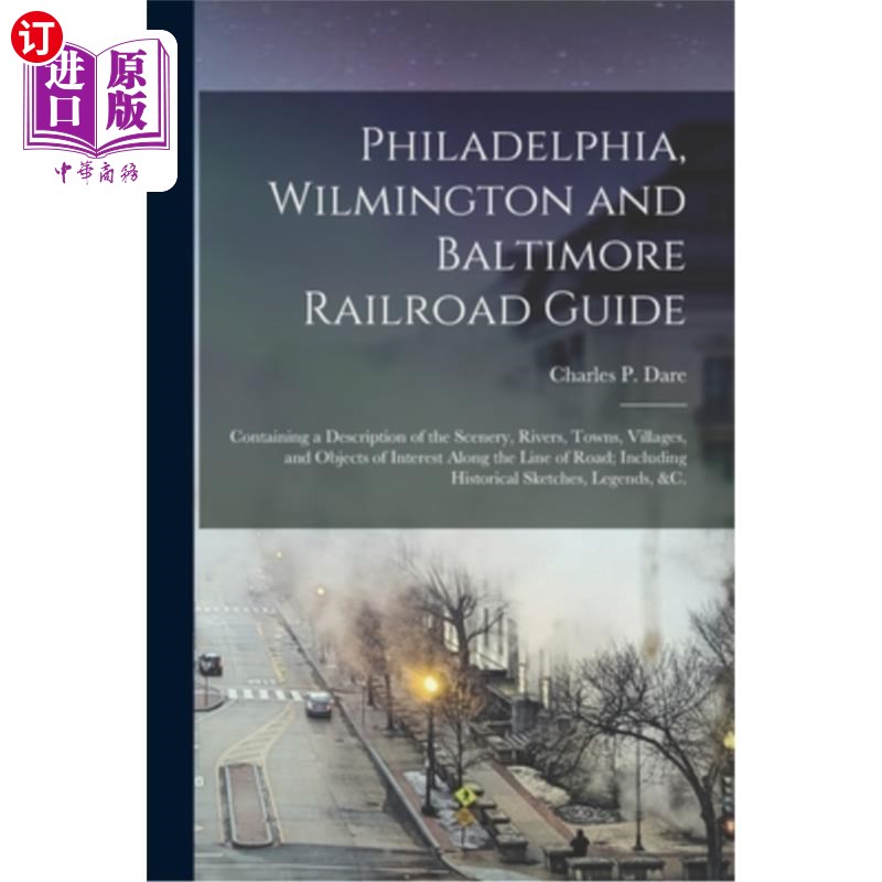 海外直订Philadelphia, Wilmington and Baltimore Railroad Guide: Containing a Description  费城、威尔明顿和巴尔的摩铁