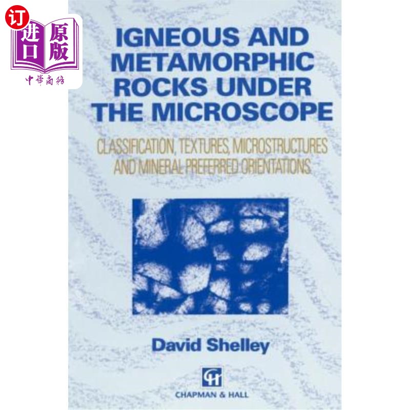 海外直订Igneous and Metamorphic Rocks Under the Microscope: Classification, Textures, Mi 显微镜下的火成岩和变质岩：分类