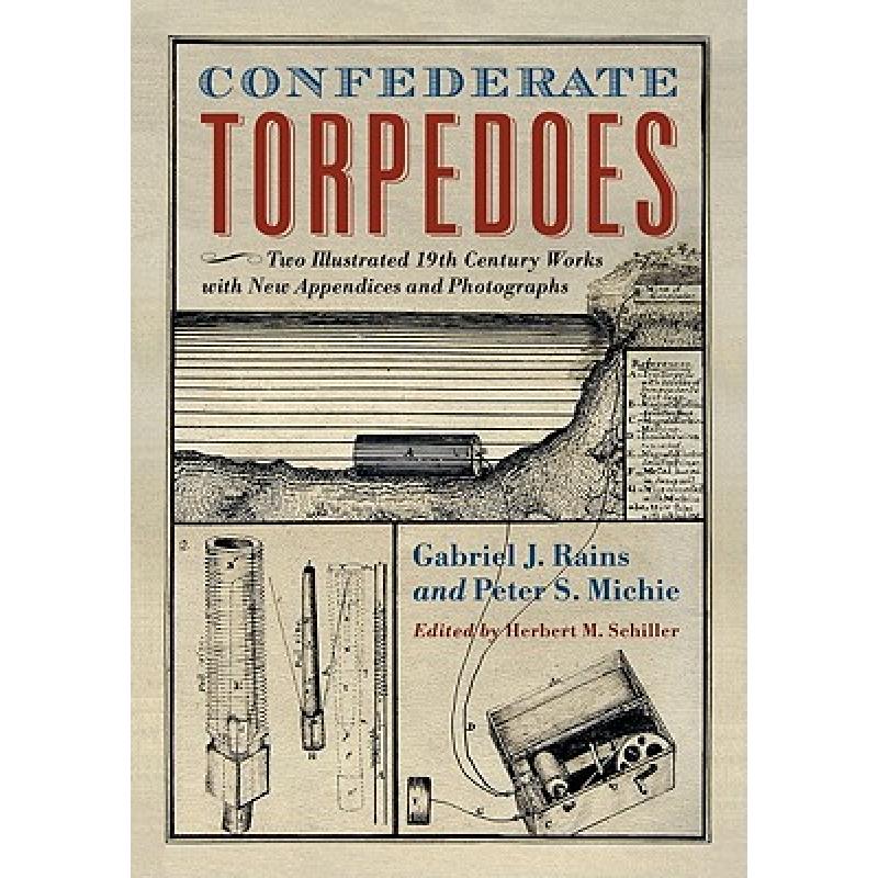 【4周达】Confederate Torpedoes: Two Illustrated 19th Century Works with New Appendices and Photographs [9780786463329]