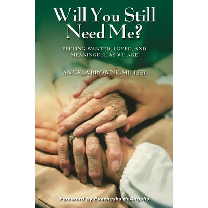 【4周达】Will You Still Need Me?: Feeling Wanted, Loved, and Meaningful as We Age [9780313353901]