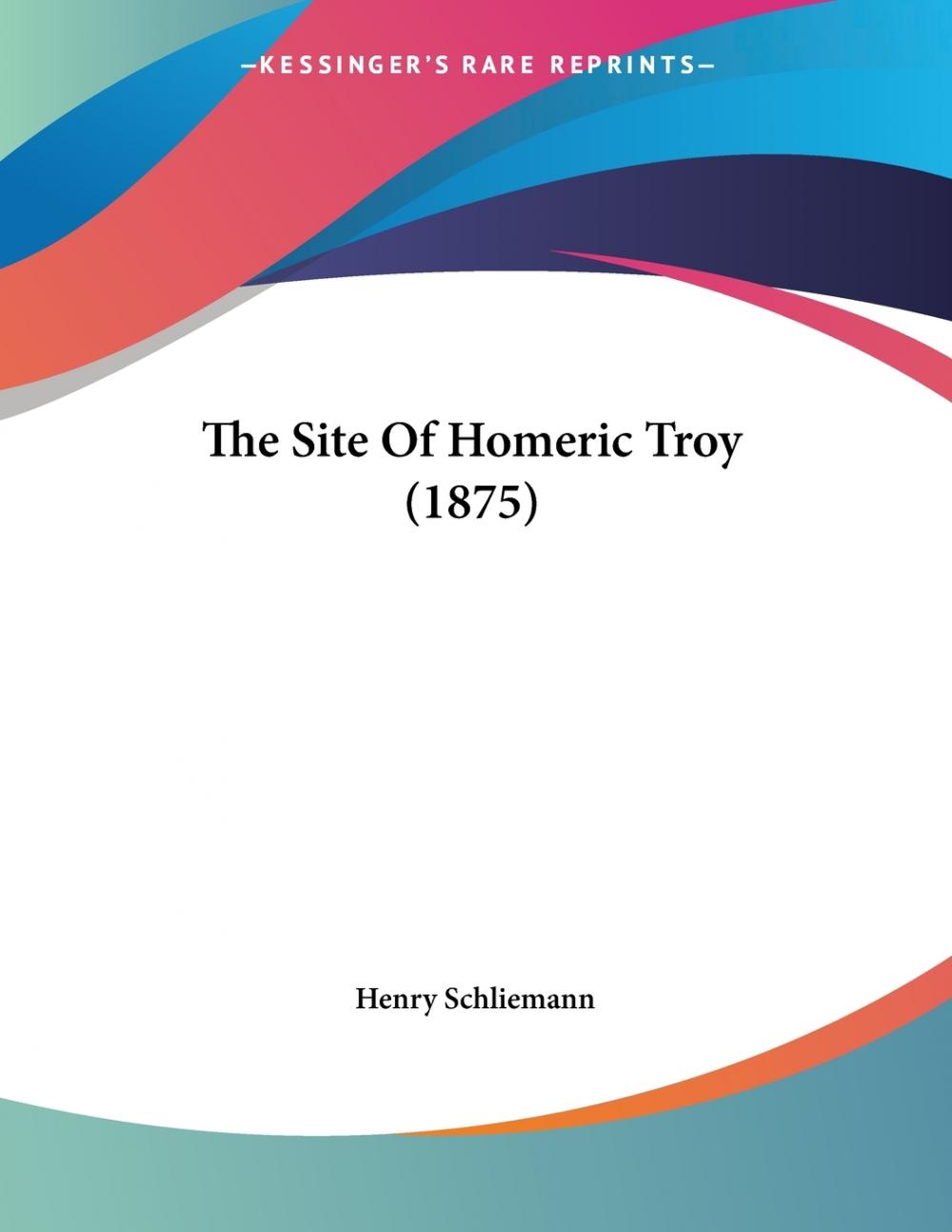 【预售 按需印刷】The Site Of Homeric Troy (1875)