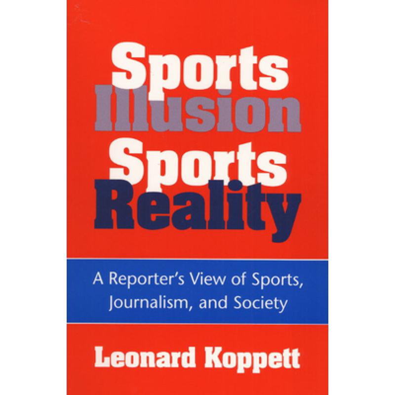 【4周达】Sports Illusion, Sports Reality: A Reporter's View of Sports, Journalism, and Society [9780252064159]