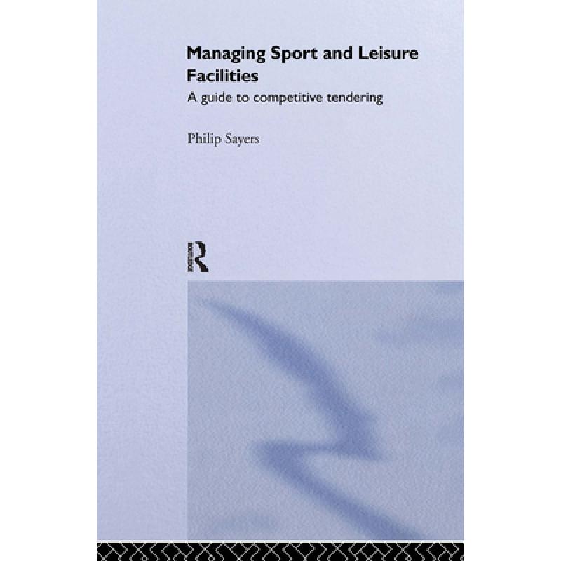 【4周达】Managing Sport and Leisure Facilities : A guide to competitive tendering [9780419173502]