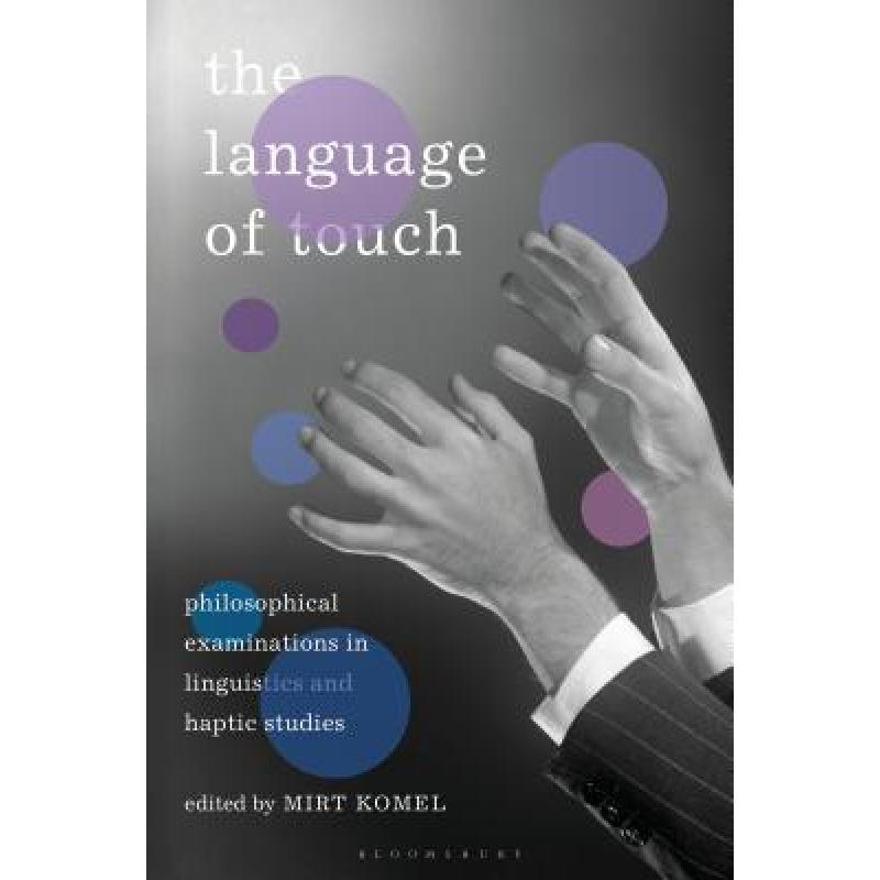 【4周达】The Language of Touch: Philosophical Examinations in Linguistics and Haptic Studies [9781350059269]