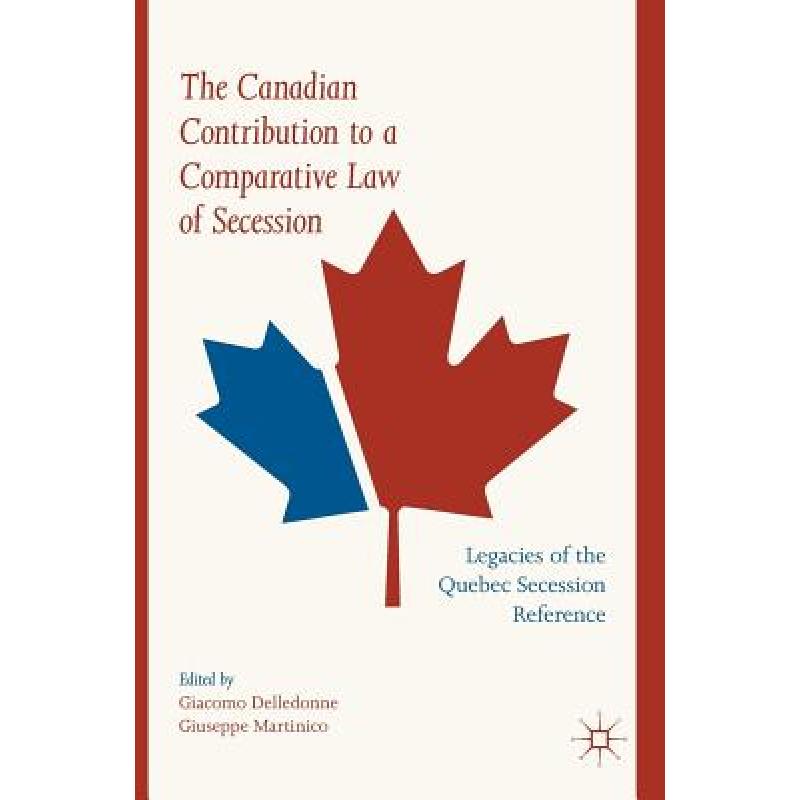 【4周达】The Canadian Contribution to a Comparative Law of Secession : Legacies of the Quebec Secessi... [9783030034689]