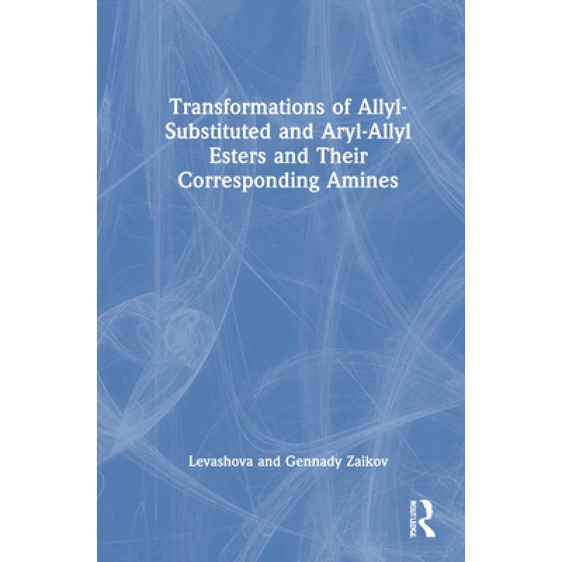 【4周达】Transformations of Allyl-Substituted and Aryl-Allyl Esters and Their Corresponding Amines [9789067644204]