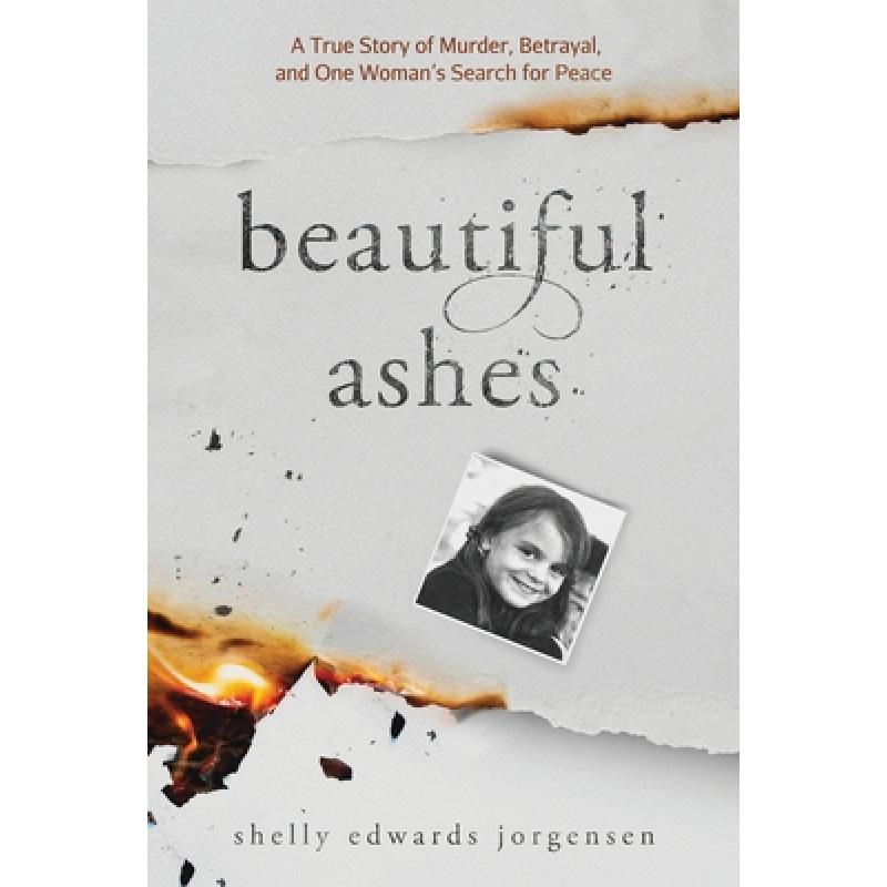 【4周达】Beautiful Ashes: A True Story of Murder, Betrayal, and One Woman's Search for Peace [9798985012002]