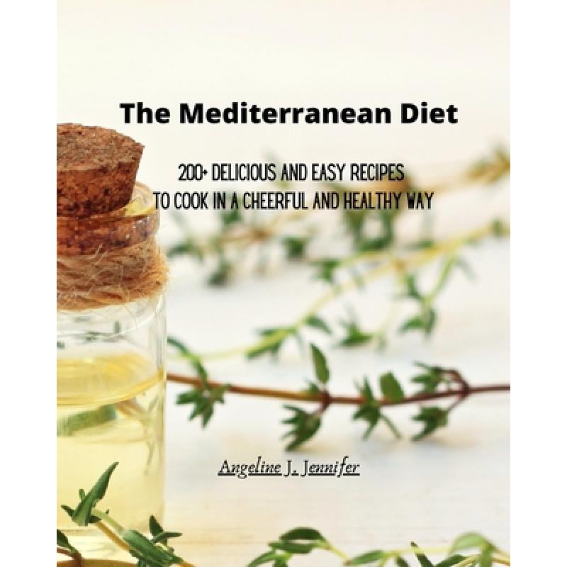 【4周达】The Mediterranean Diet: 200+ Delicious and Easy recipes to Cook  in a Cheerful and Healthy way [9781803307107]