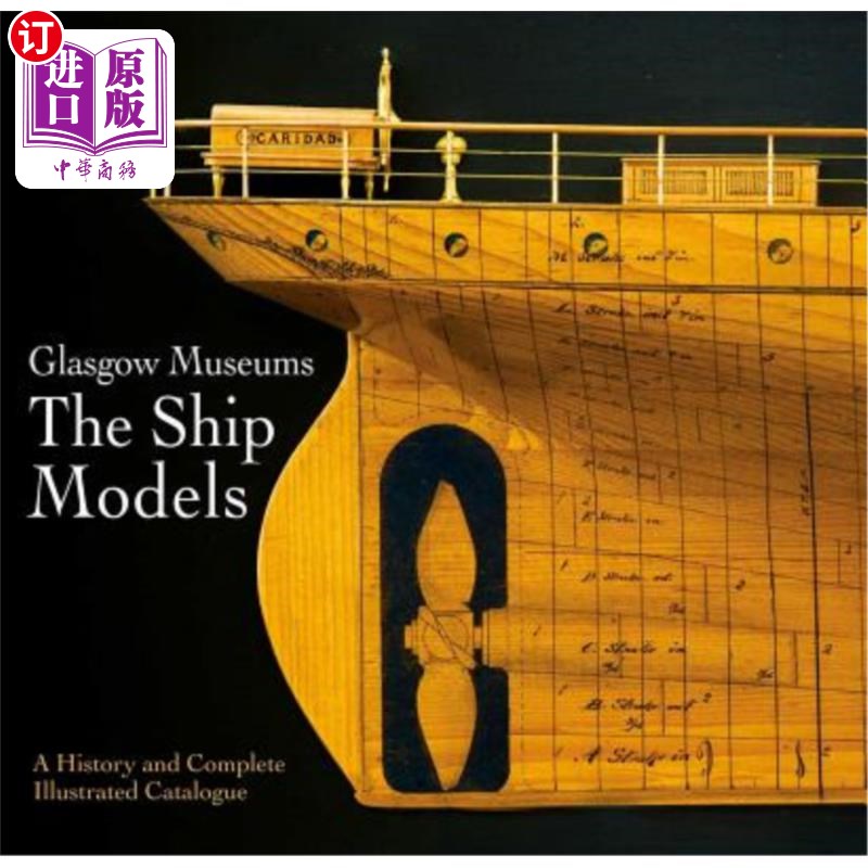海外直订Glasgow Museum the Ship Models: A History and Complete Illustrated Catalogue 格拉斯哥博物馆的船舶模型:历史