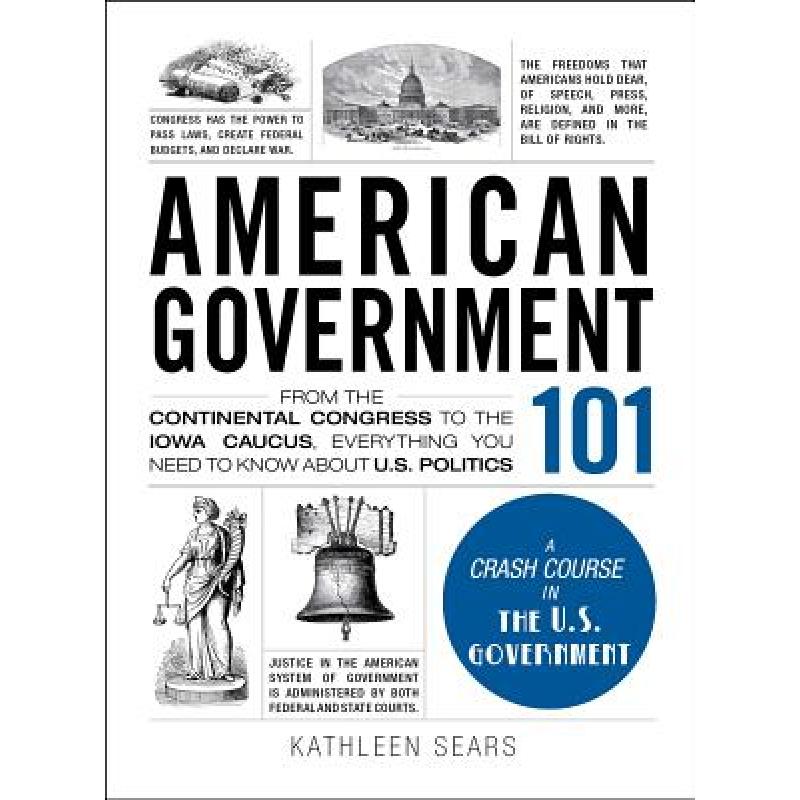 【4周达】American Government 101 : From the Continental Congress to the Iowa Caucus, Everything You N... [9781440598456]