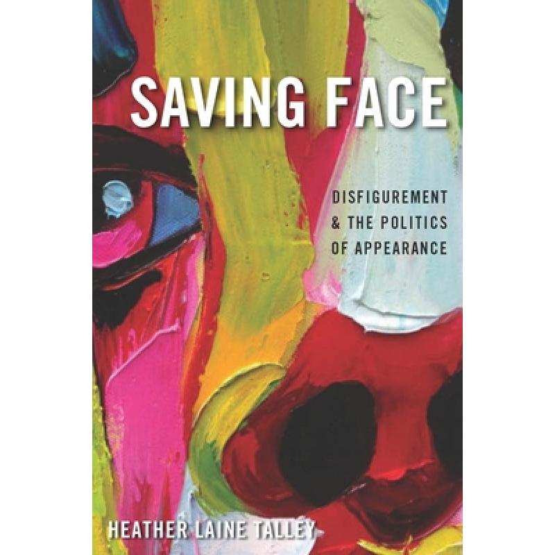 【4周达】Saving Face: Disfigurement and the Politics of Appearance [9780814784112]
