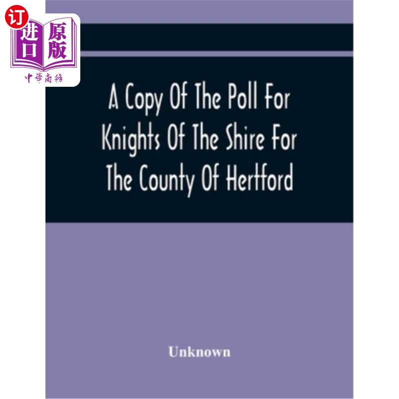 海外直订A Copy Of The Poll For Knights Of The Shire For The County Of Hertford 赫特福德郡的夏尔骑士投票结果副本