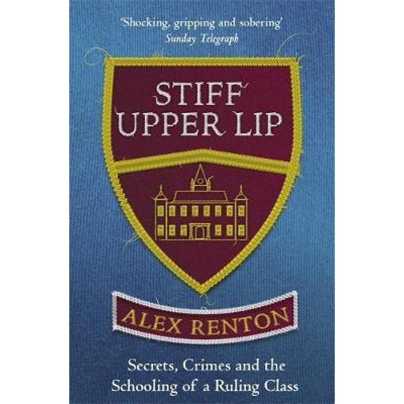 【4周达】Stiff Upper Lip: Secrets, Crimes and the Schooling of a Ruling Class [9781474601016]