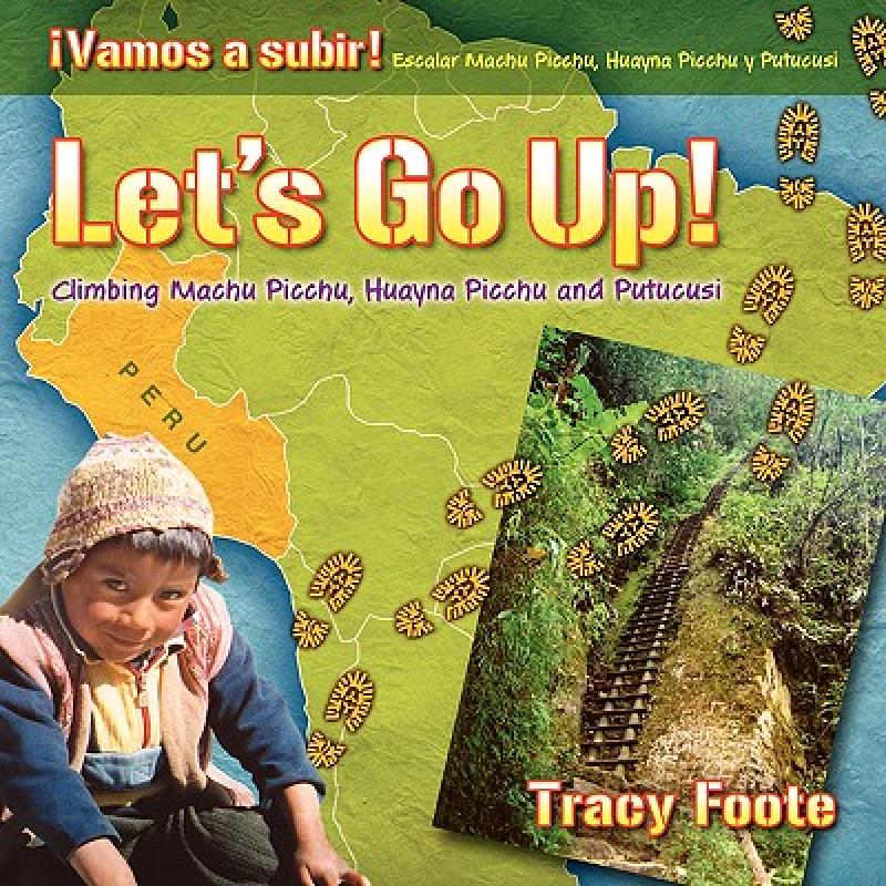 【4周达】Let's Go Up! Climbing Machu Picchu, Huayna Picchu and Putucusi or a Peru Travel Trip Hiking ... [9780981473703]
