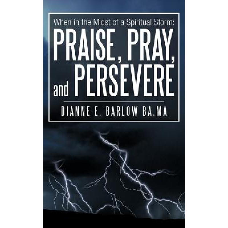 【4周达】When in the Midst of a Spiritual Storm: Praise, Pray, and Persevere [9781462401741]