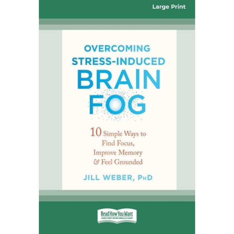 【4周达】Overcoming Stress-Induced Brain Fog: 10 Simple Ways to Find Focus, Improve Memory, and Feel ... [9781038730800]