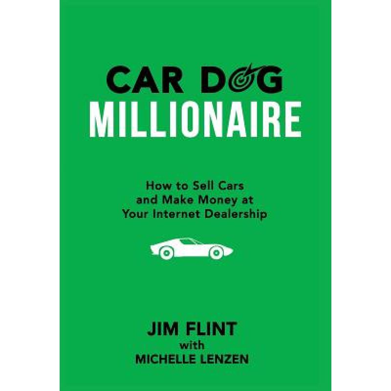 【4周达】Car Dog Millionaire: How to Sell Cars and Make Money at Your Internet Dealership [9780692596432]