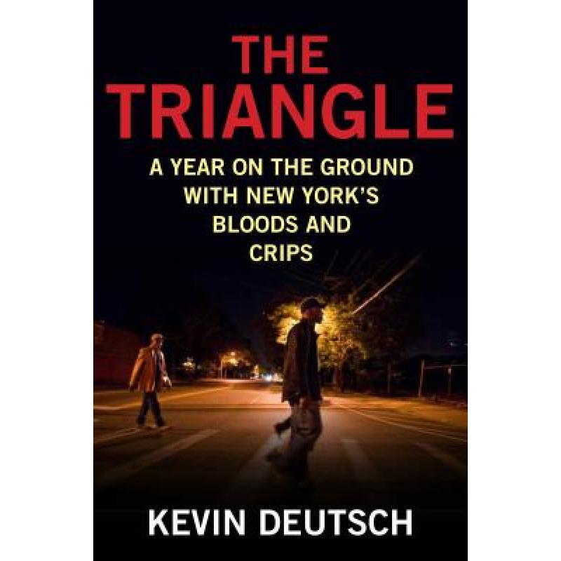 【4周达】The Triangle : A Year on the Ground with New York's Bloods and Crips [9781493007608]