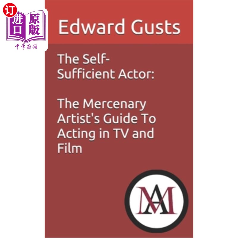 海外直订The Self Sufficient Actor: The Mercenary Artist's Guide To Acting In TV And Film 自给自足的演员：唯利是图的