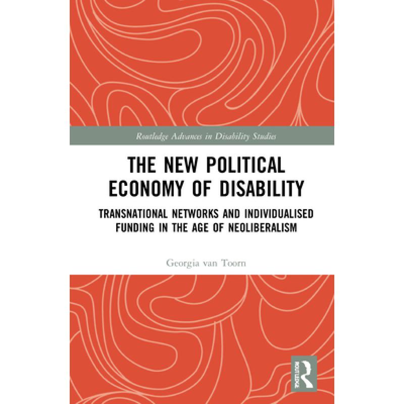 【4周达】The New Political Economy of Disability: Transnational Networks and Individualised Funding i... [9780367686307]