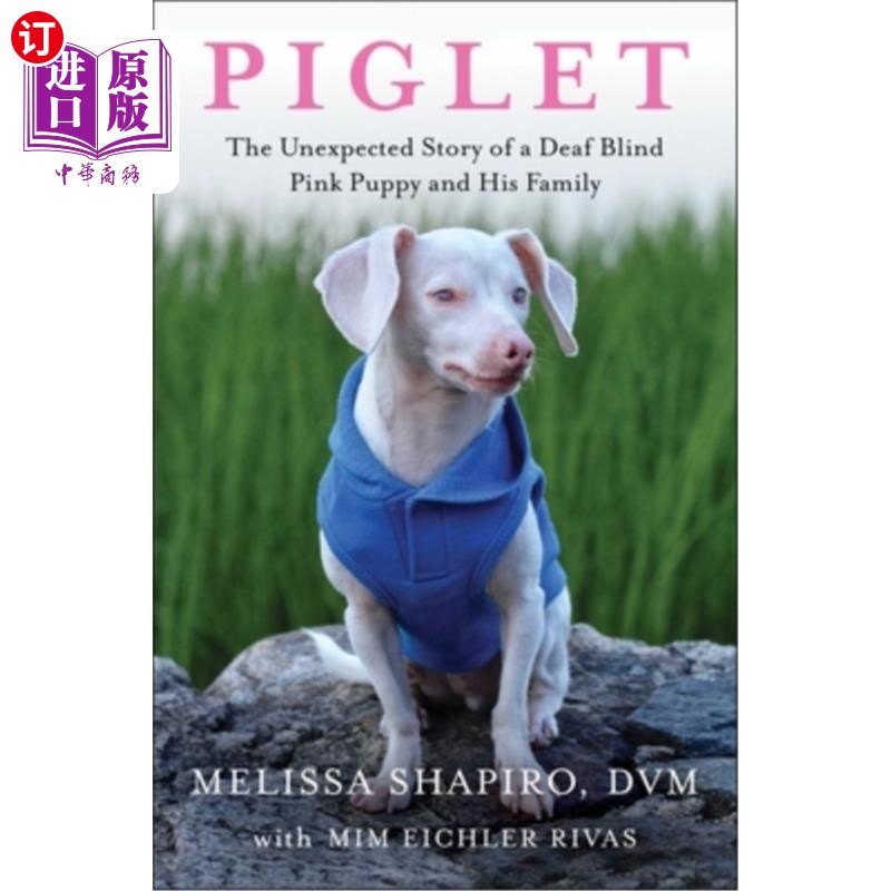 海外直订Piglet: The Unexpected Story of a Deaf, Blind, Pink Puppy and His Family 《小猪:一只又聋又瞎的粉红小狗和他