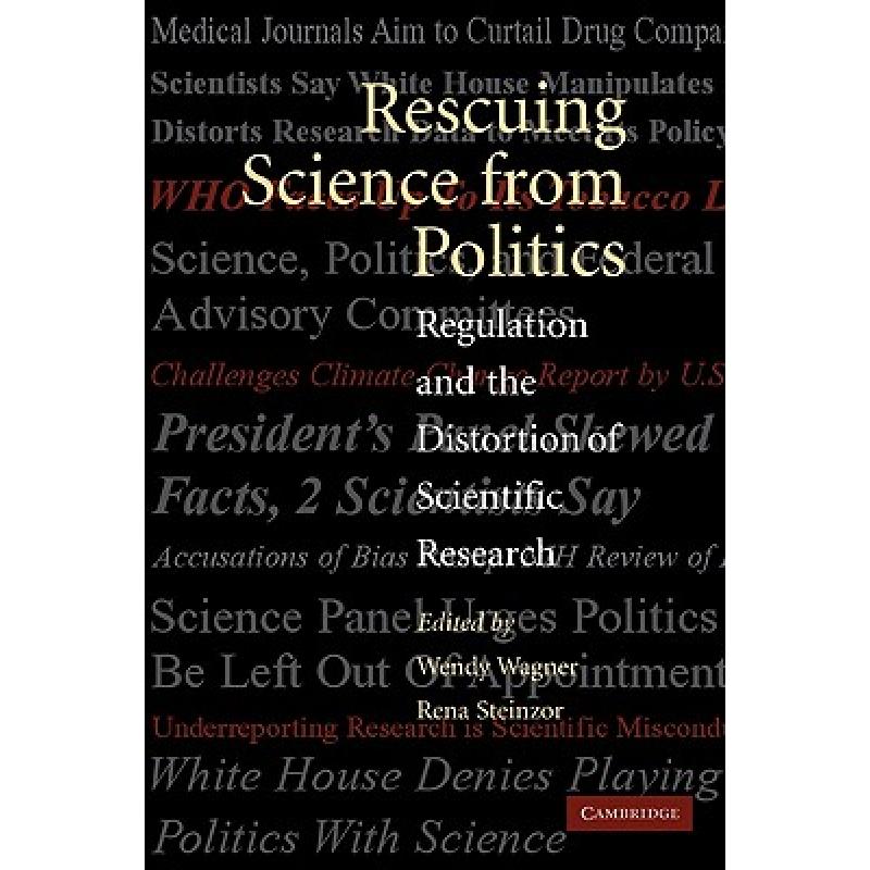 【4周达】Rescuing Science from Politics: Regulation and the Distortion of Scientific Research [9780521540094]