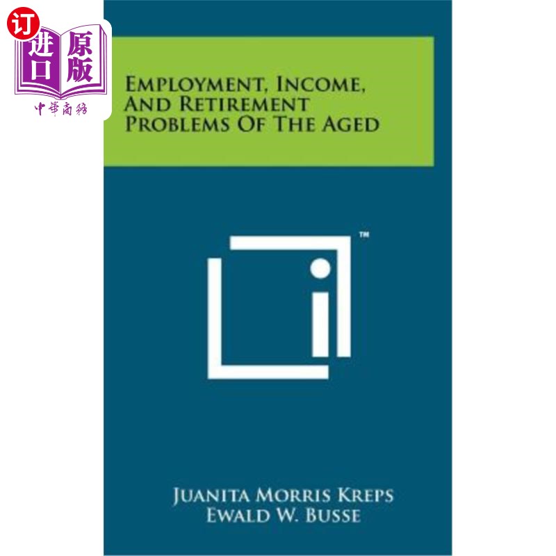 海外直订Employment, Income, and Retirement Problems of the Aged 老年人的就业、收入和退休问题