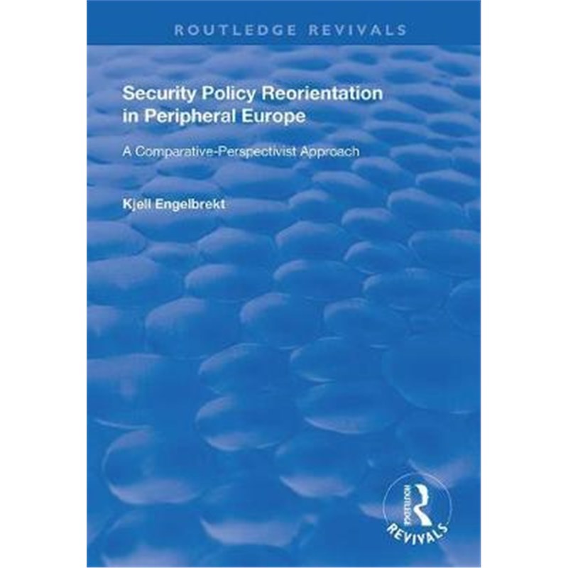 按需印刷Security Policy Reorientation in Peripheral Europe:A comparative-perspectivist approach[9781138720138]