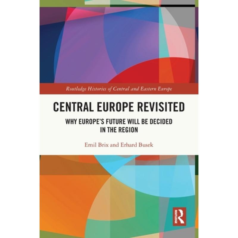 【4周达】Central Europe Revisited: Why Europe's Future Will Be Decided in the Region [9780367741631]
