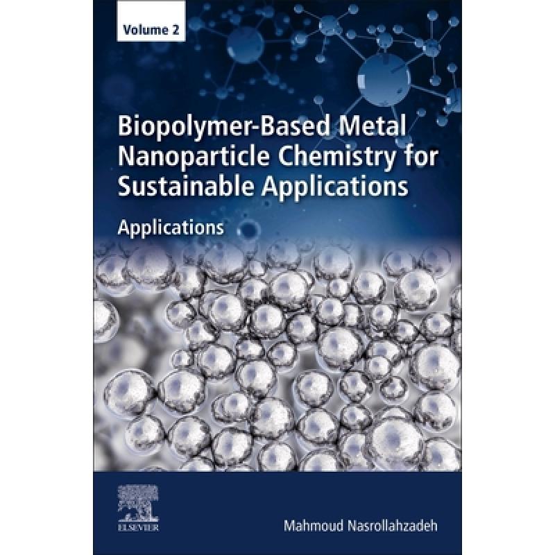 【4周达】Biopolymer-Based Metal Nanoparticle Chemistry for Sustainable Applications: Volume 2: Applic... [9780323899703]