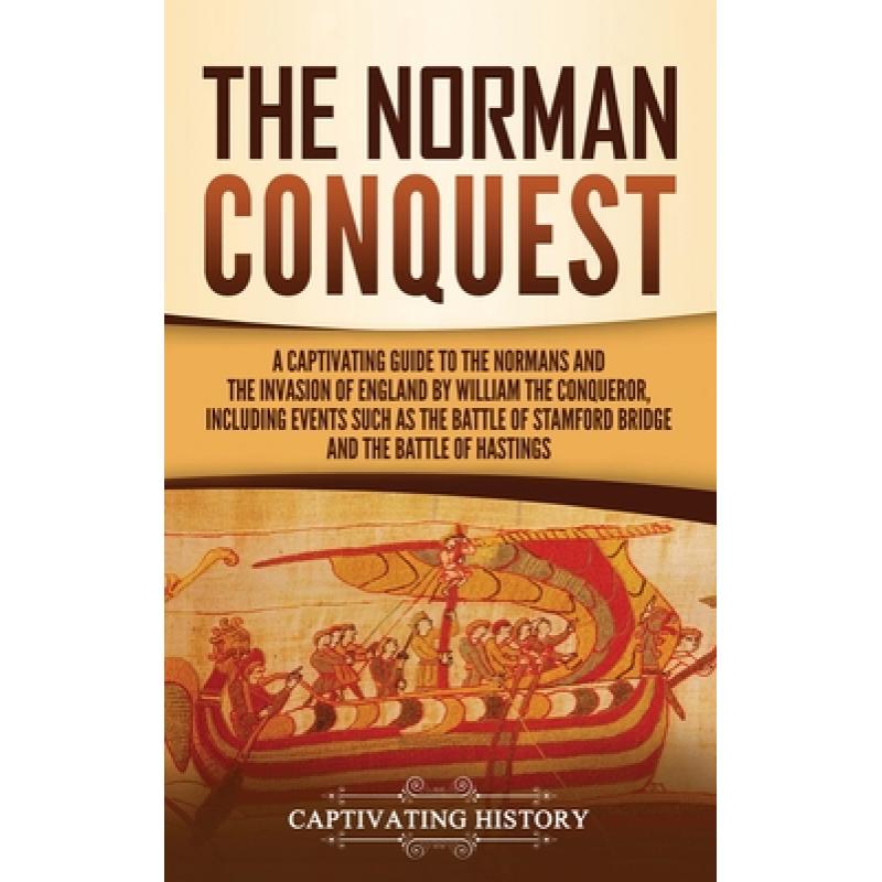 【4周达】Norman Conquest: A Captivating Guide to the Normans and the Invasion of England by William t... [9781647484347]