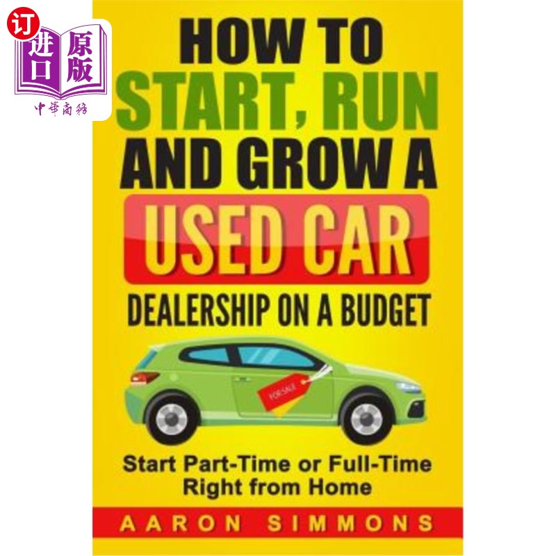 海外直订How to Start, Run and Grow a Used Car Dealership on a Budget: Start Part-Time or 如何在预算内启动、运营和发