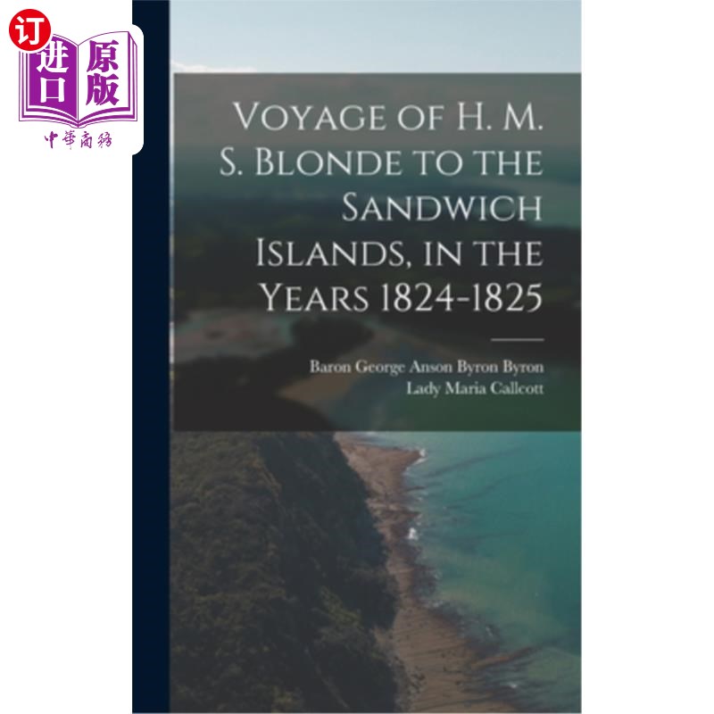 海外直订Voyage of H. M. S. Blonde to the Sandwich Islands, in the Years 1824-1825 1824-1825年英国皇家商船“金发”号